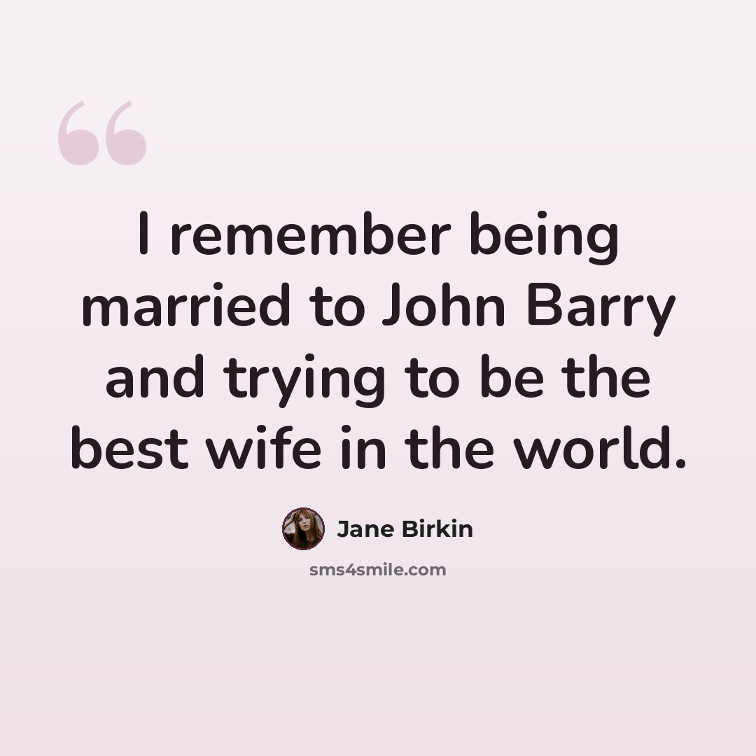 “I remember being married to John Barry and trying to be the best wife in the world.” quote by Jane Birkin
