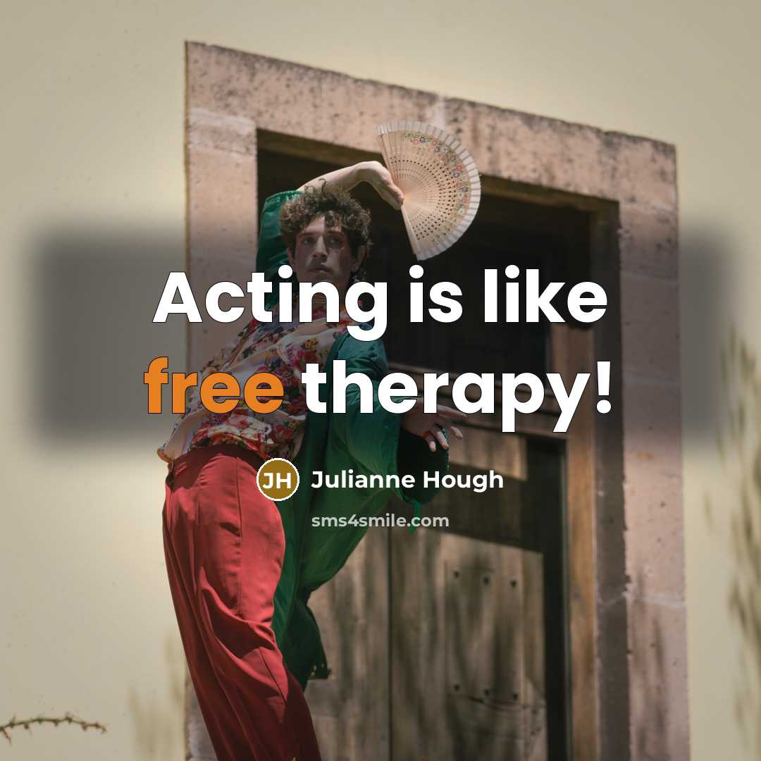 “Acting is like free therapy!” quote by Julianne Hough