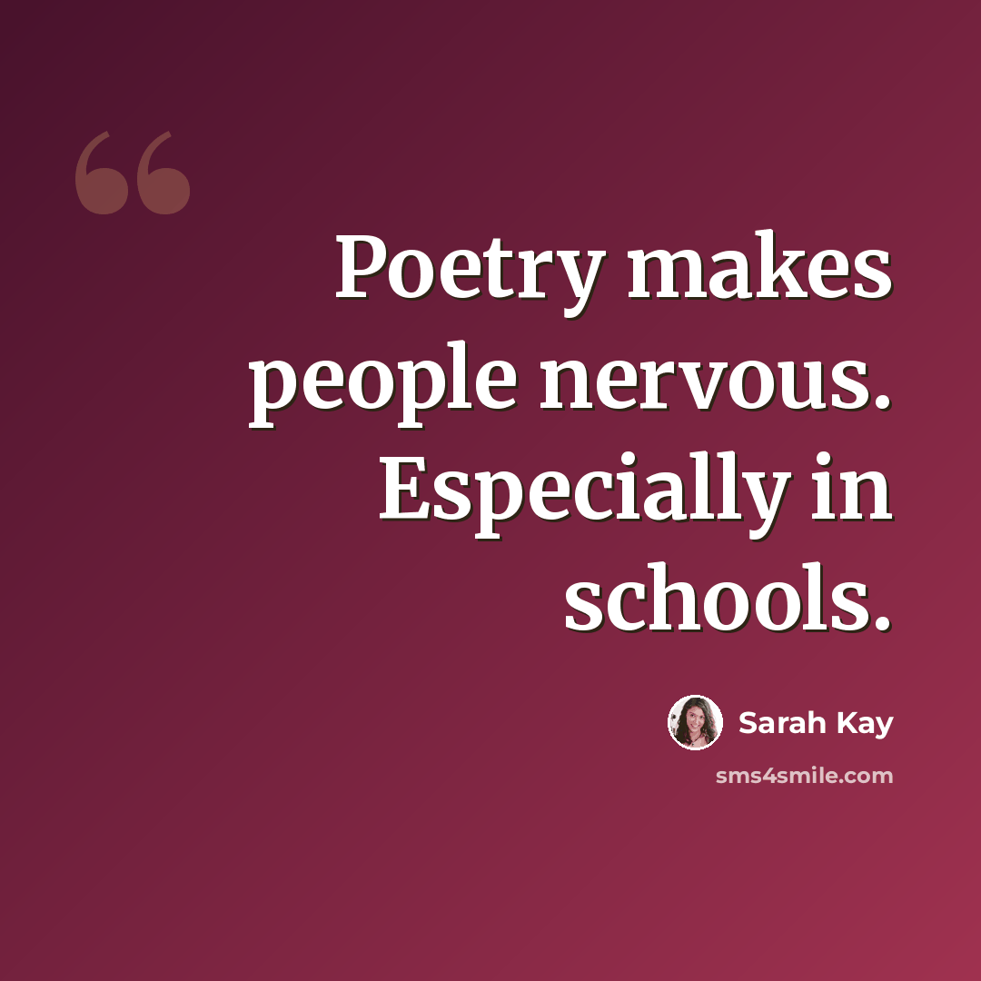 “Poetry makes people nervous. Especially in schools.” quote by Sarah Kay