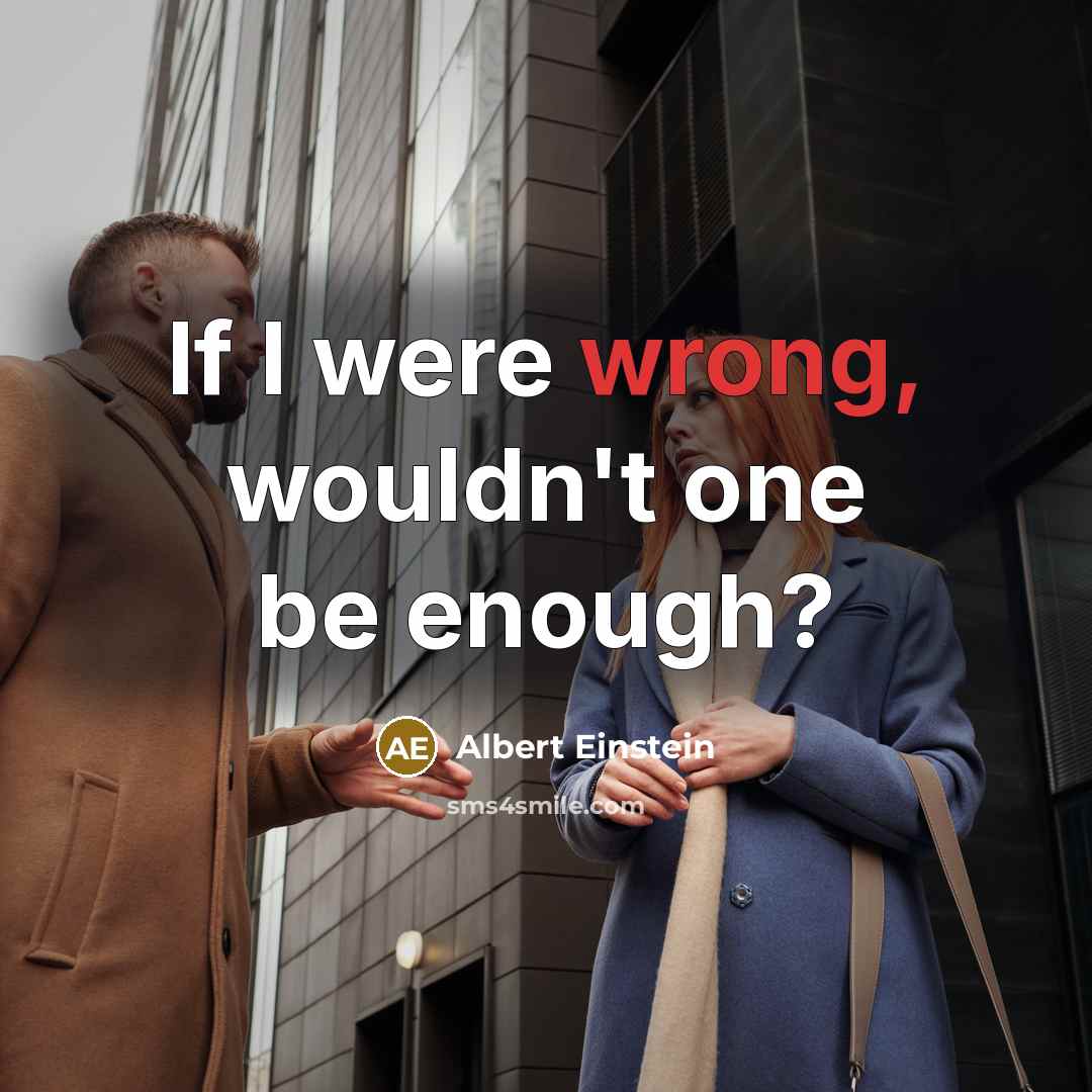 “If I were wrong, wouldn't one be enough?” quote by Albert Einstein