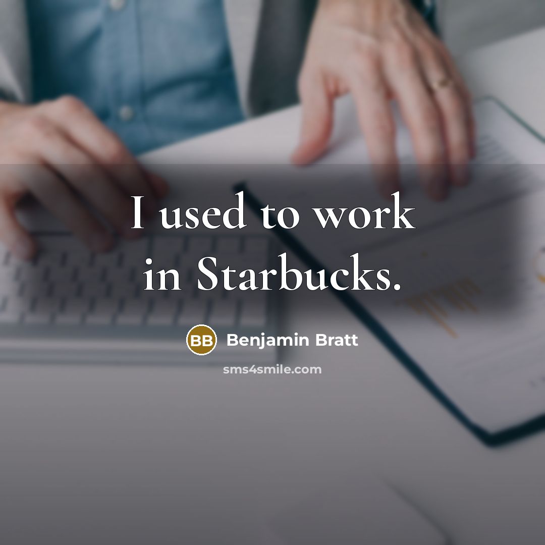 “I used to work in Starbucks.” quote by Benjamin Bratt