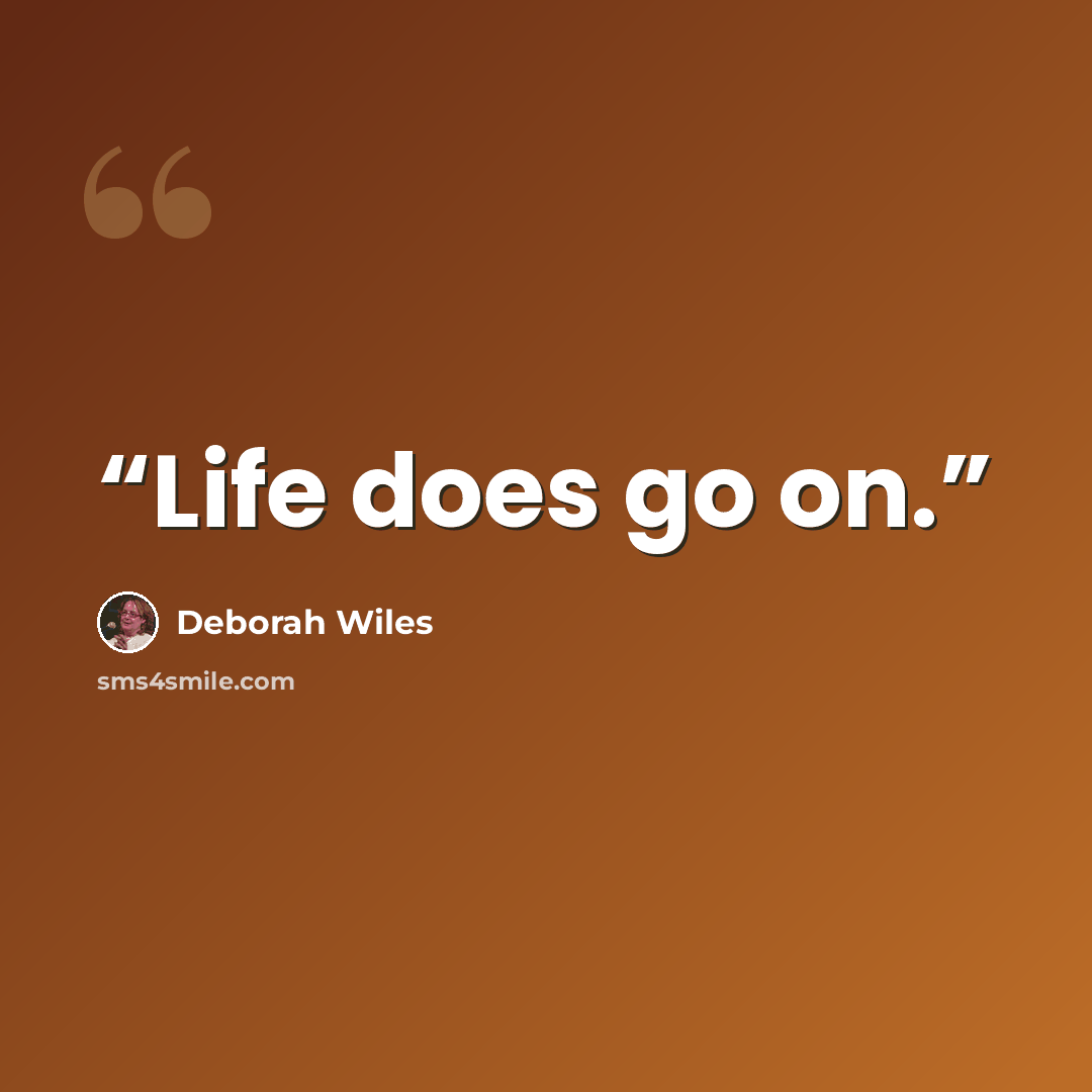 “Life does go on.” quote by Deborah Wiles