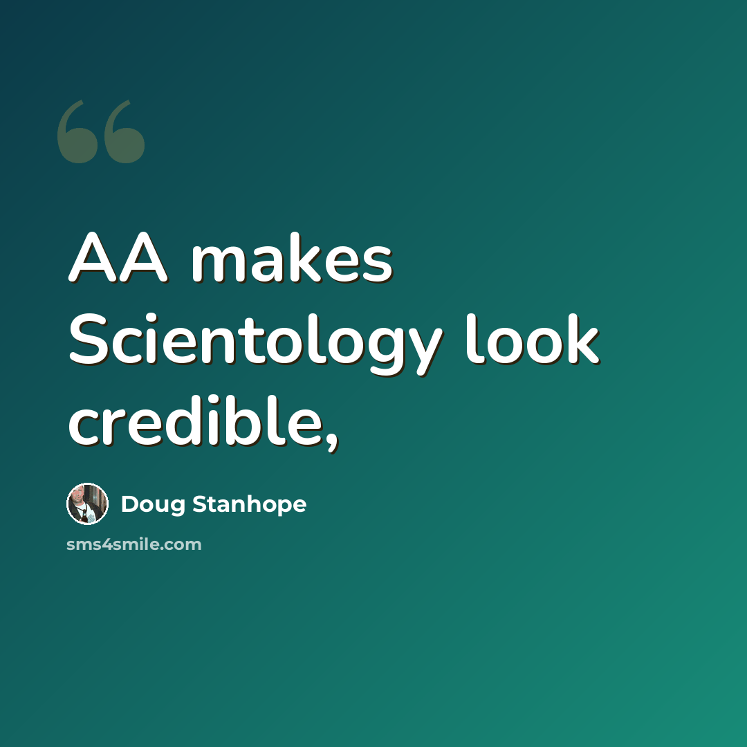 “AA makes Scientology look credible,” quote by Doug Stanhope