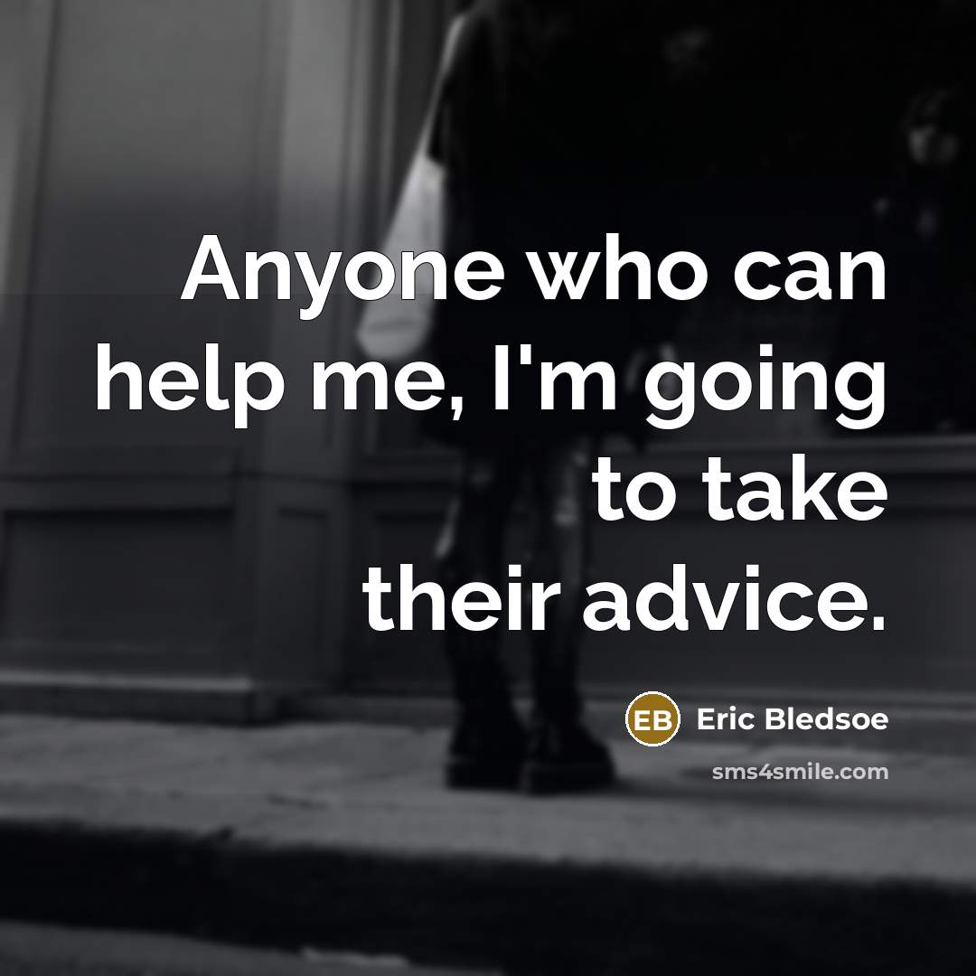 “Anyone who can help me, I'm going to take their advice.” quote by Eric Bledsoe