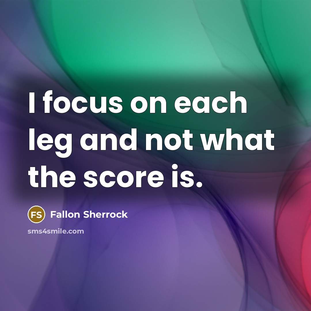 “I focus on each leg and not what the score is.” quote by Fallon Sherrock