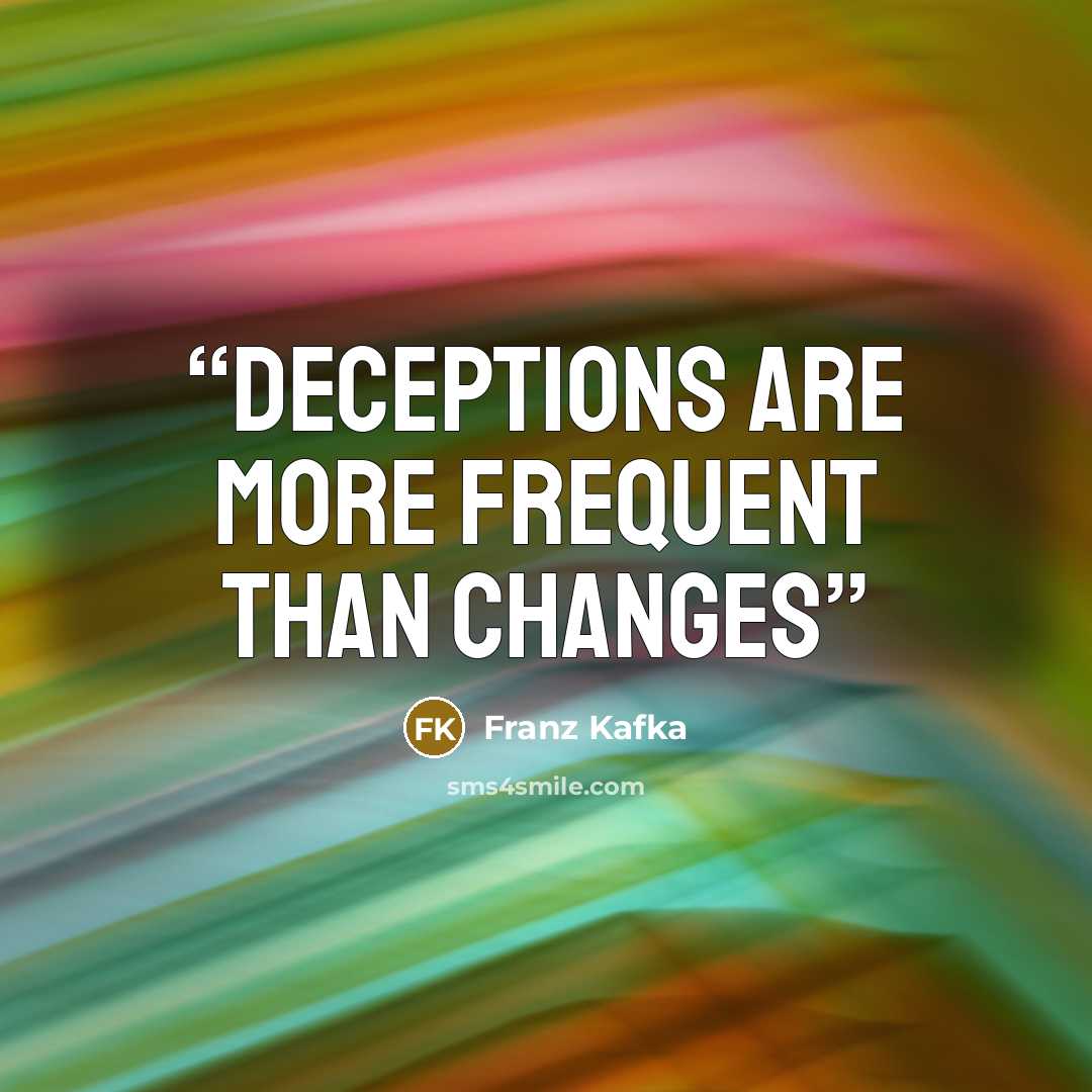 “Deceptions are more frequent than changes” quote by Franz Kafka