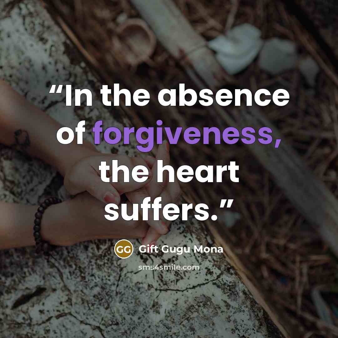 “In the absence of forgiveness, the heart suffers.” quote by Gift Gugu Mona