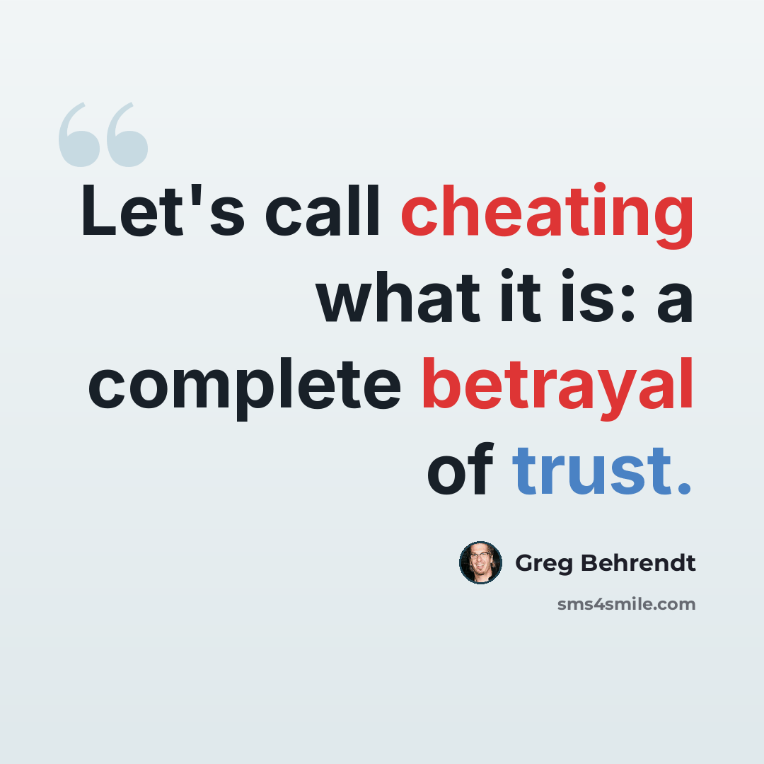 “Let's call cheating what it is: a complete betrayal of trust.” quote by Greg Behrendt
