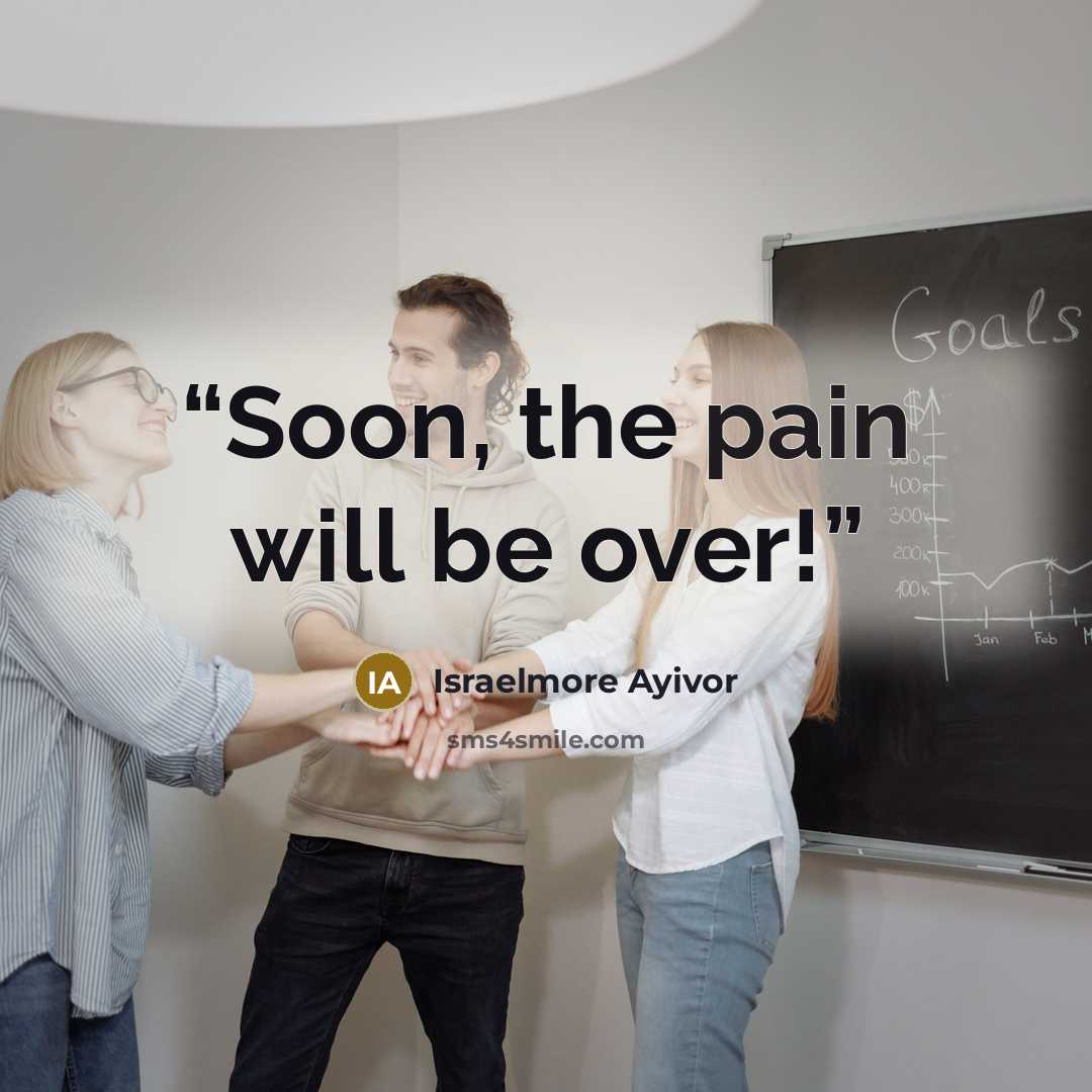 “Soon, the pain will be over!” quote by Israelmore Ayivor