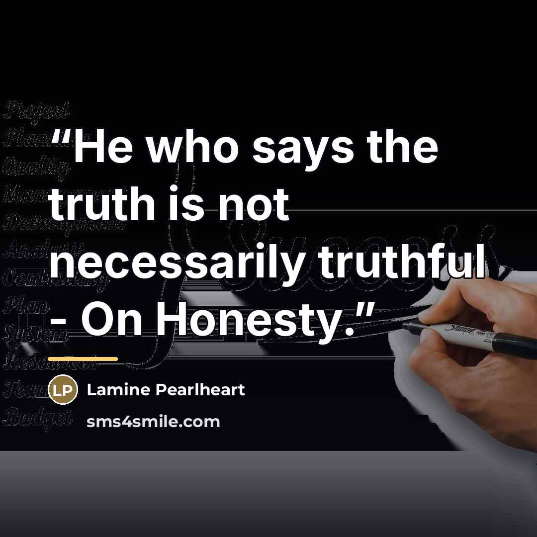 “He who says the truth is not necessarily truthful - On Honesty.” quote by Lamine Pearlheart