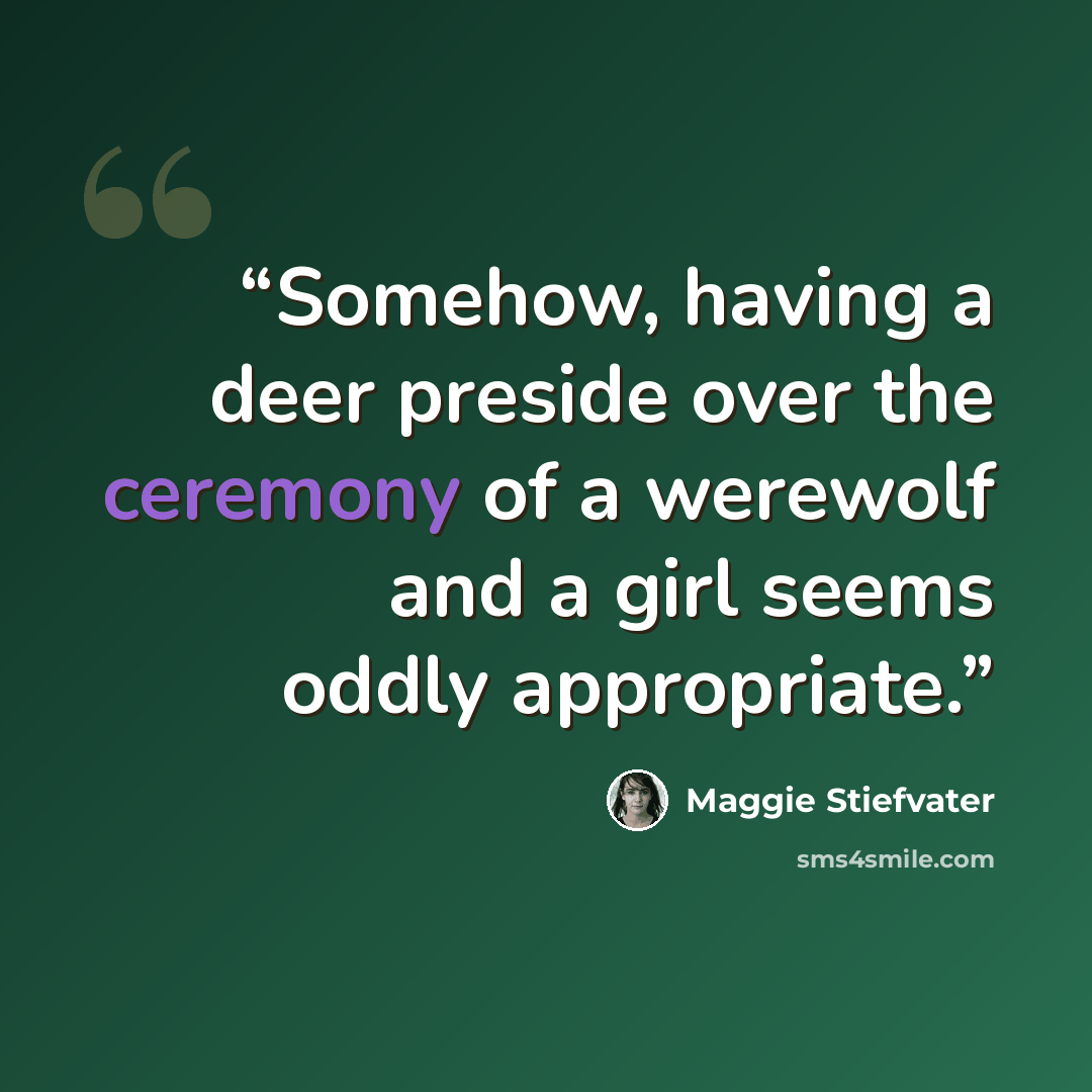 “Somehow, having a deer preside over the ceremony of a werewolf and a girl seems oddly appropriate.” quote by Maggie Stiefvater
