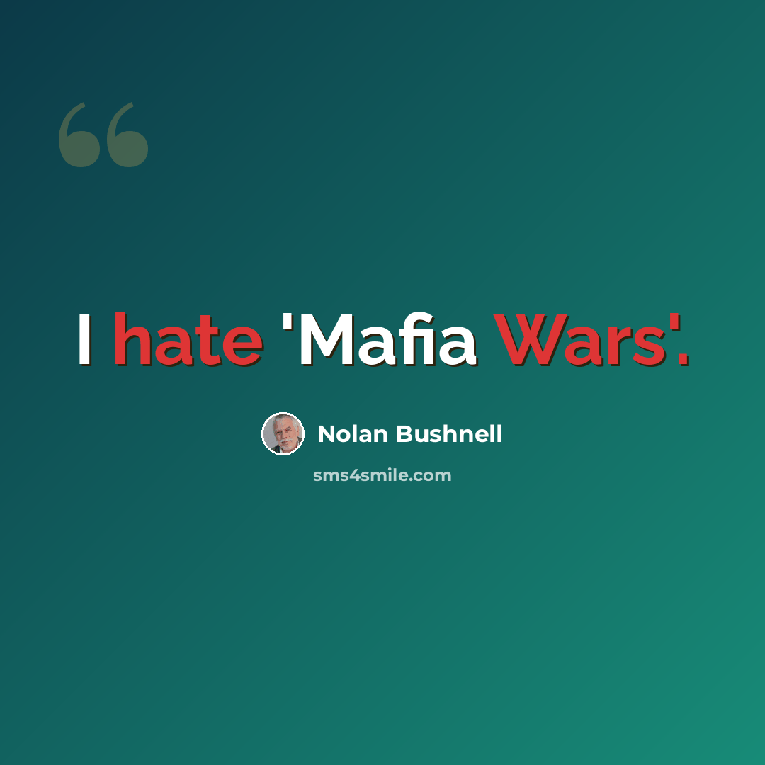“I hate 'Mafia Wars'.” quote by Nolan Bushnell