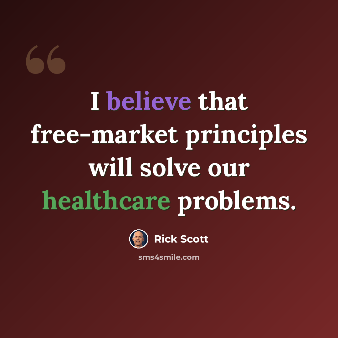 “I believe that free-market principles will solve our healthcare problems.” quote by Rick Scott