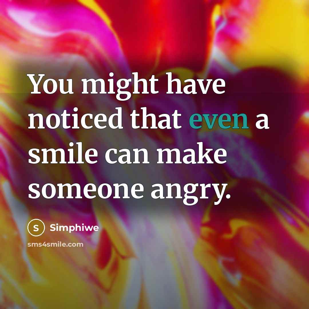 “You might have noticed that even a smile can make someone angry.” quote by Simphiwe