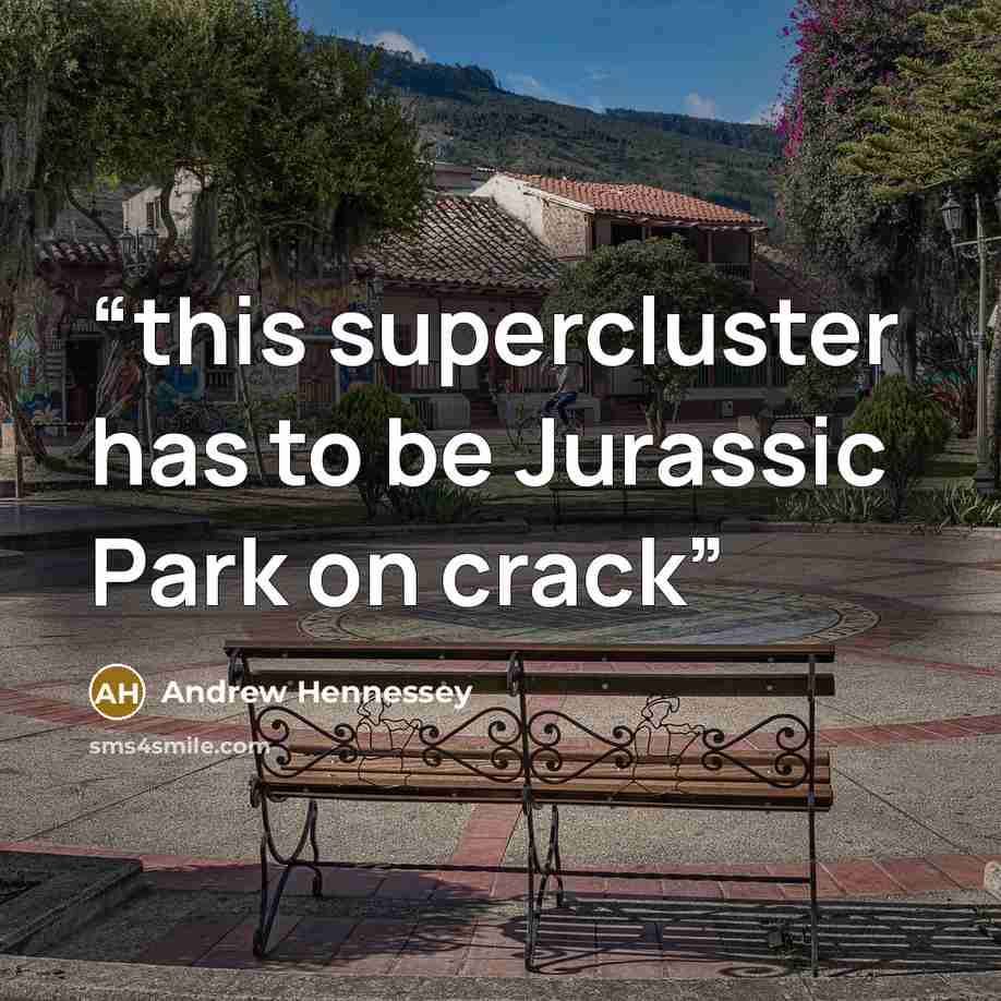 “this supercluster has to be Jurassic Park on crack” quote by Andrew Hennessey