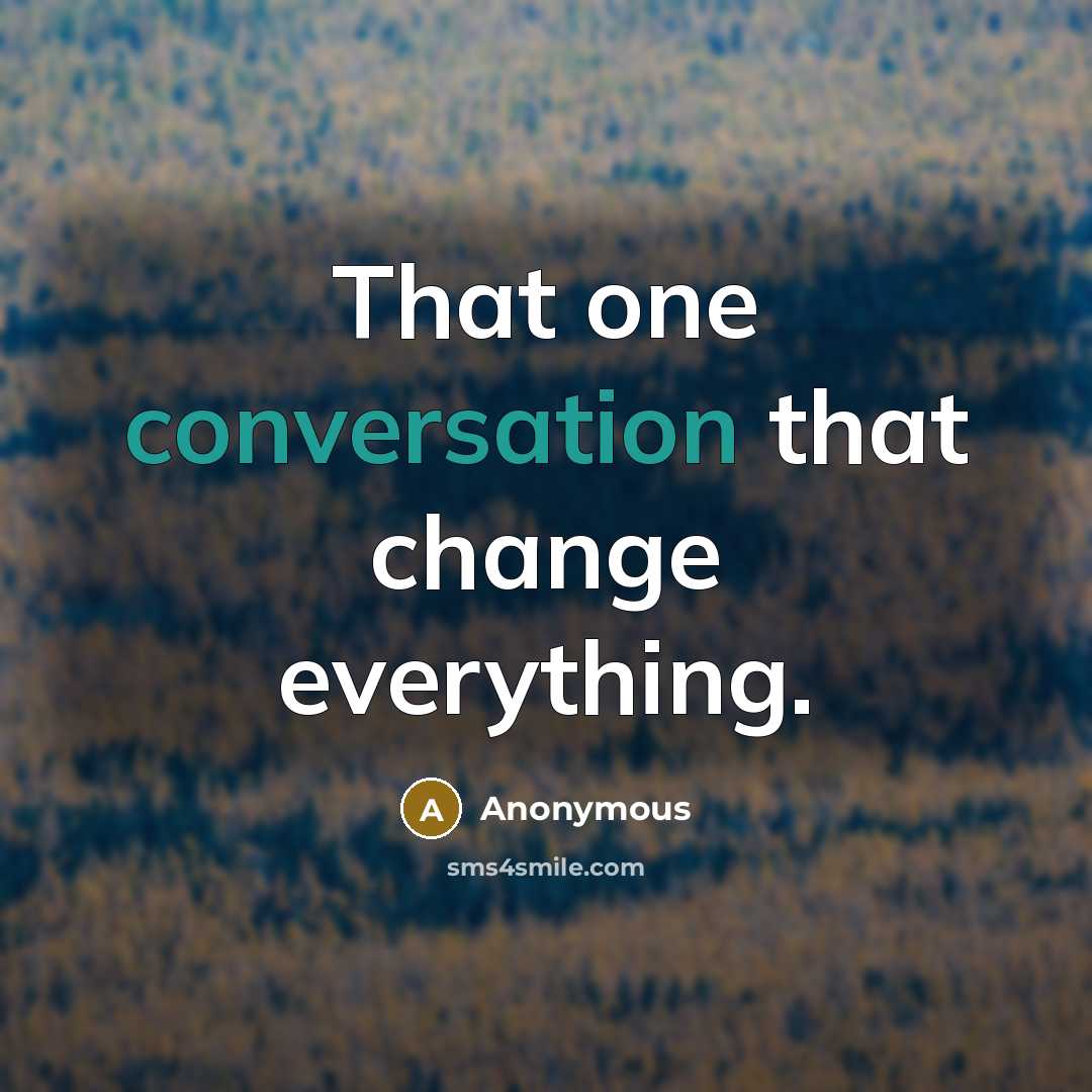“That one conversation that change everything.” quote by Anonymous