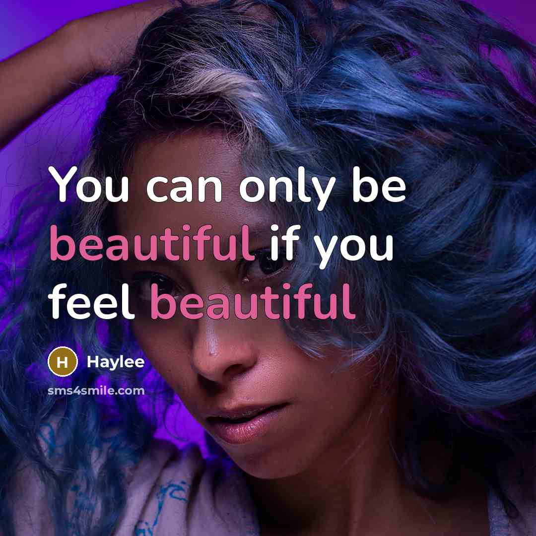 “You can only be beautiful if you feel beautiful” quote by Haylee