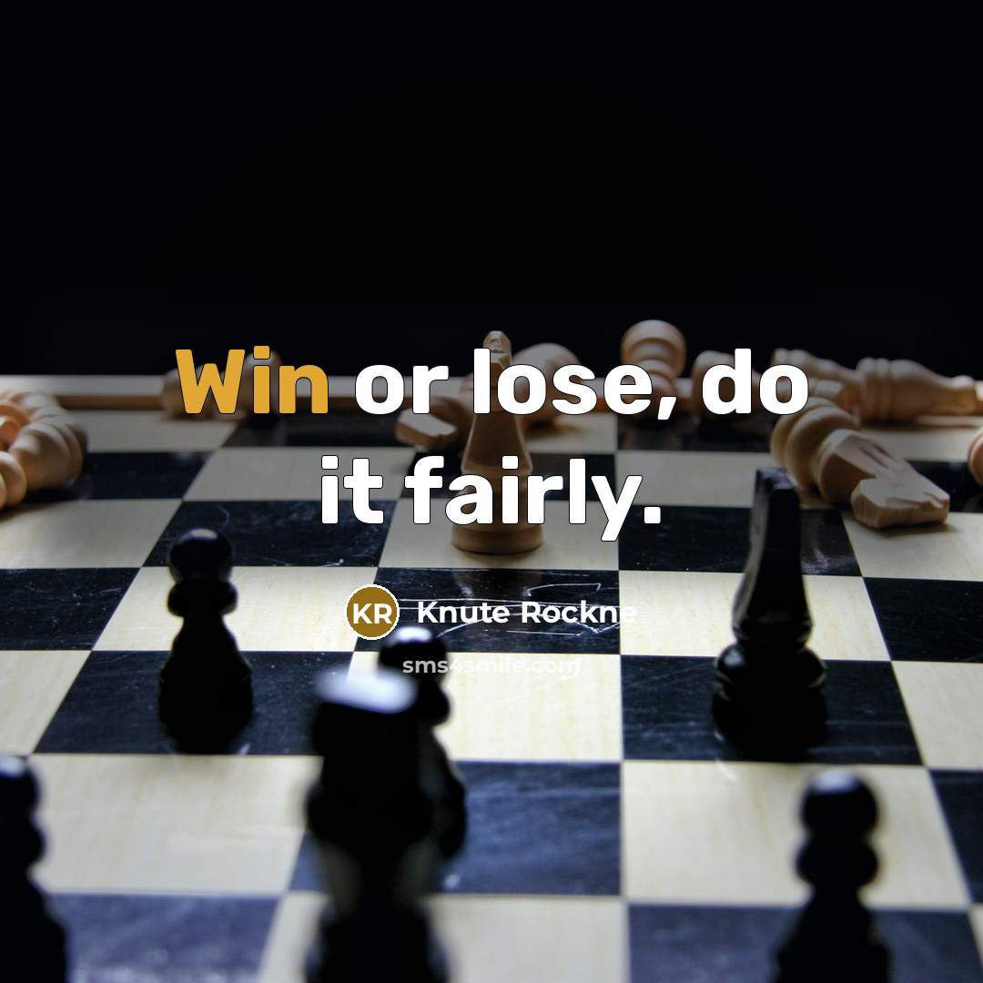 “Win or lose, do it fairly.” quote by Knute Rockne