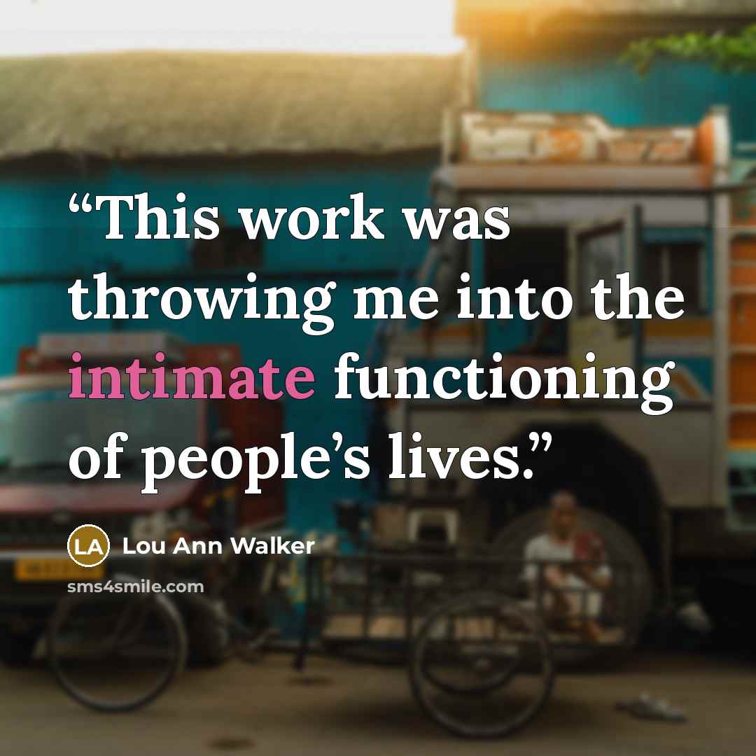 “This work was throwing me into the intimate functioning of people’s lives.” quote by Lou Ann Walker