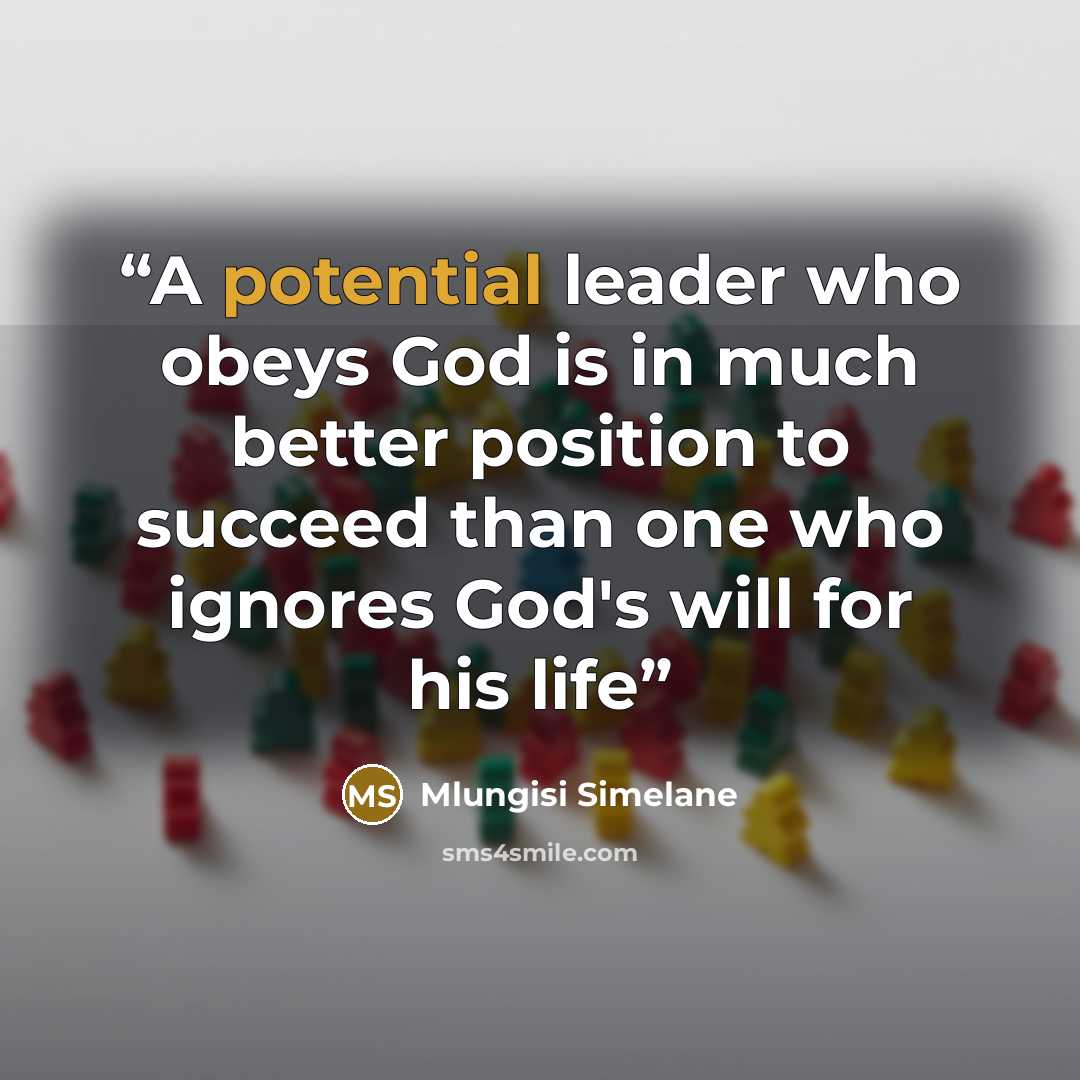 “A potential leader who obeys God is in much better position to succeed than one who ignores God's will for his life” quote by Mlungisi Simelane
