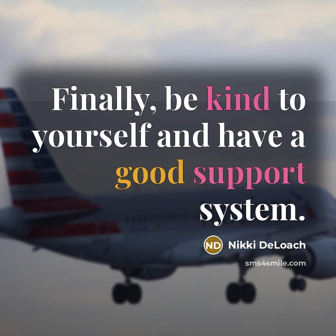 “Finally, be kind to yourself and have a good support system.” quote by Nikki DeLoach