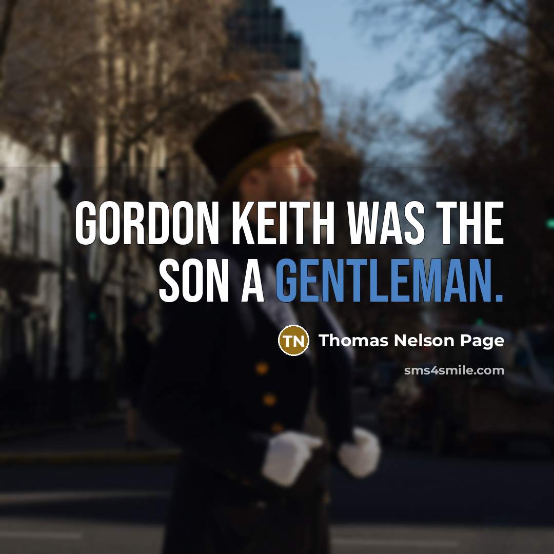 “Gordon Keith was the son a gentleman.” quote by Thomas Nelson Page