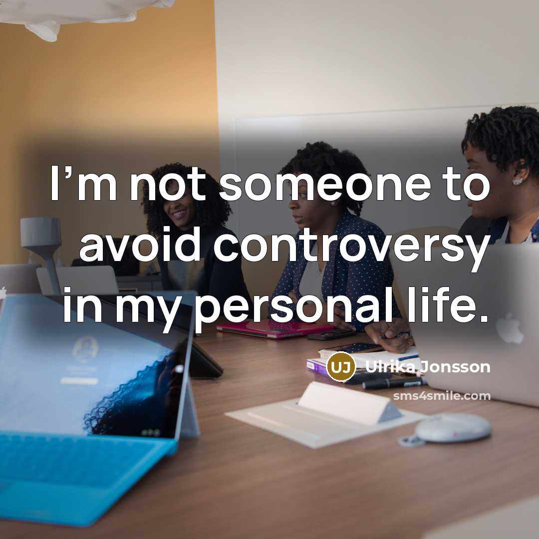 “I'm not someone to avoid controversy in my personal life.” quote by Ulrika Jonsson