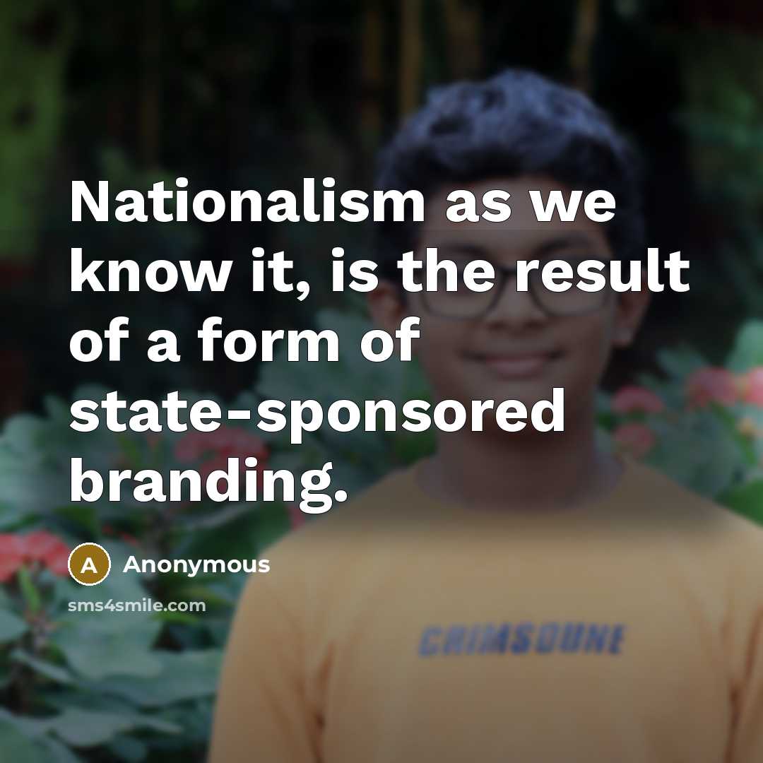 “Nationalism as we know it, is the result of a form of state-sponsored branding.” quote by Anonymous