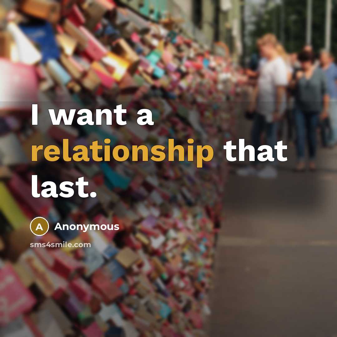 “I want a relationship that last.” quote by Anonymous