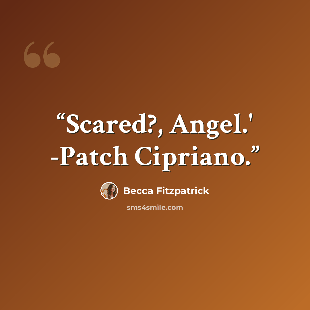 “Scared?, Angel.' -Patch Cipriano.” quote by Becca Fitzpatrick
