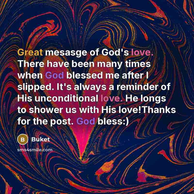 “Great mesasge of God's love. There have been many times when God blessed me after I slipped. It's always a reminder of His unconditional love. He longs to shower us with His love!Thanks for the post. God bless:)” quote by Buket