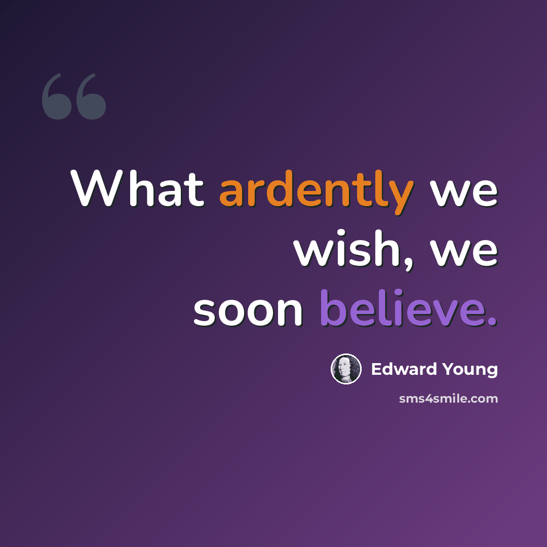 “What ardently we wish, we soon believe.” quote by Edward Young