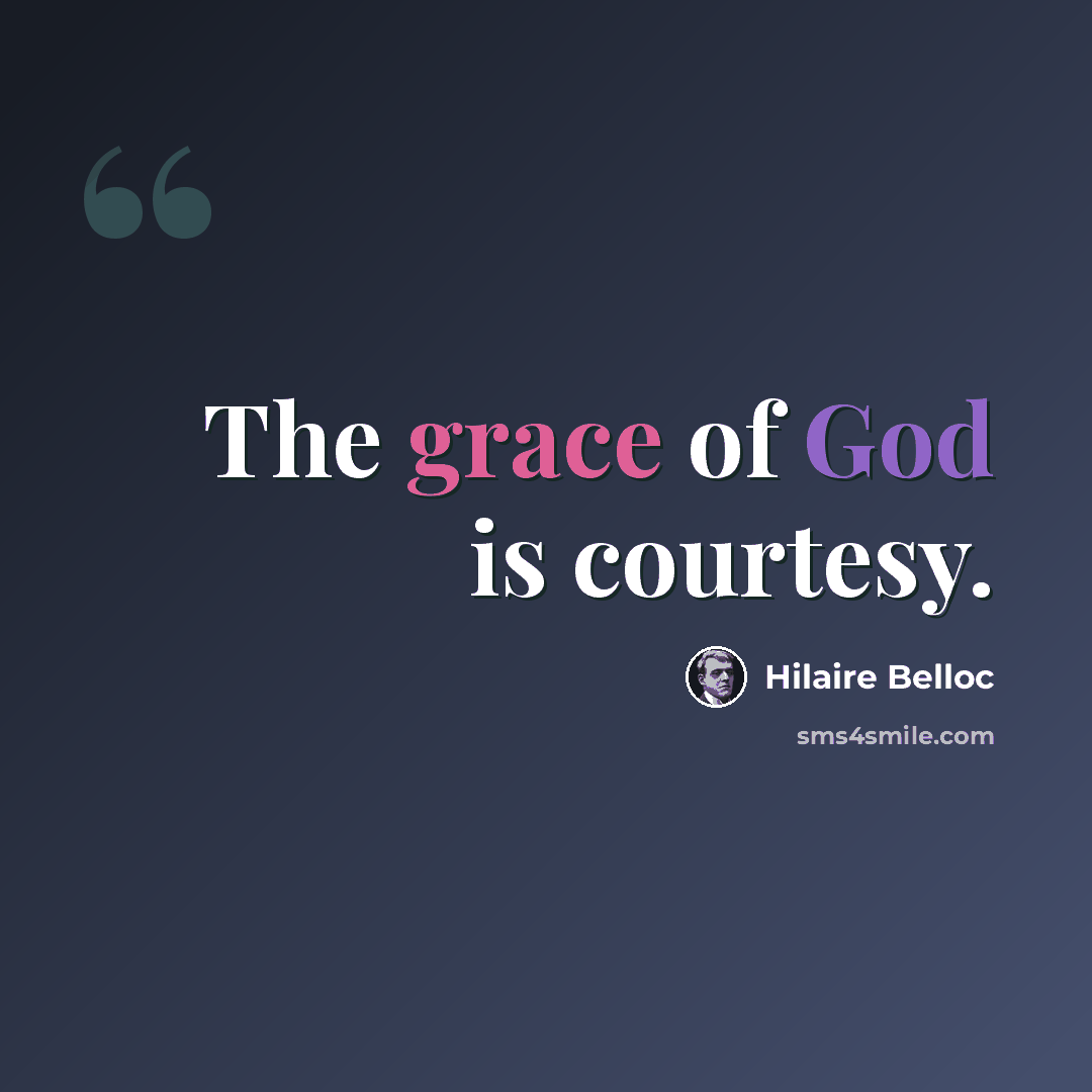 “The grace of God is courtesy.” quote by Hilaire Belloc