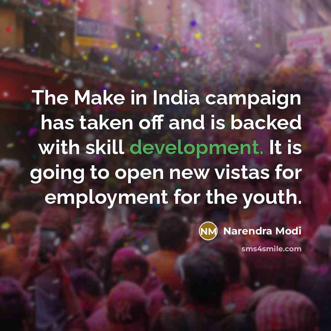 “The Make in India campaign has taken off and is backed with skill development. It is going to open new vistas for employment for the youth.” quote by Narendra Modi