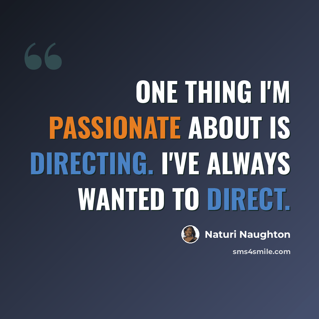 “One thing I'm passionate about is directing. I've always wanted to direct.” quote by Naturi Naughton
