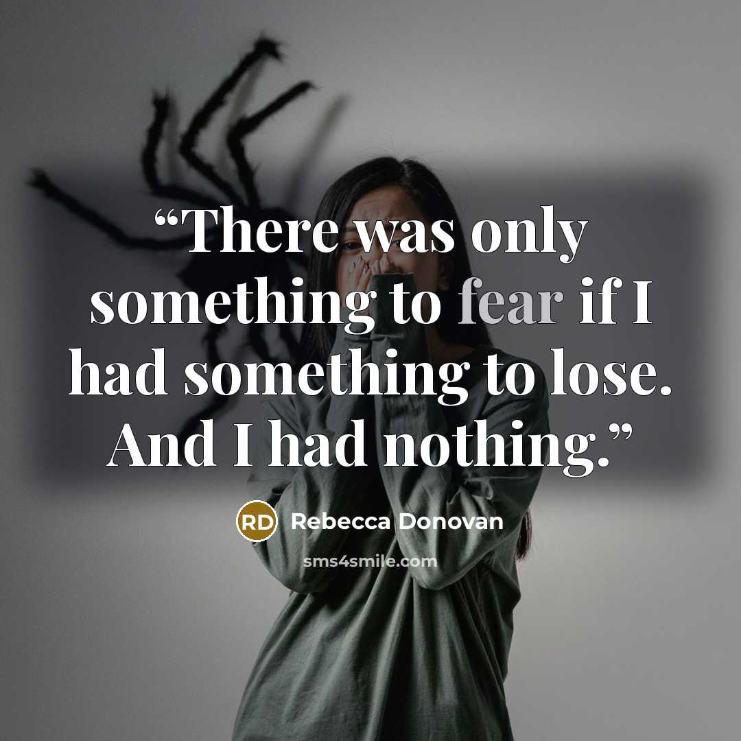 “There was only something to fear if I had something to lose. And I had nothing.” quote by Rebecca Donovan