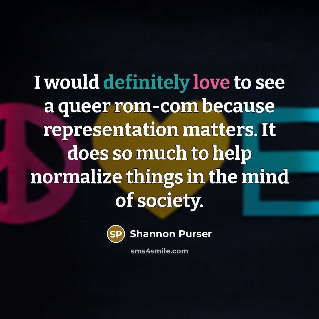 “I would definitely love to see a queer rom-com because representation matters. It does so much to help normalize things in the mind of society.” quote by Shannon Purser