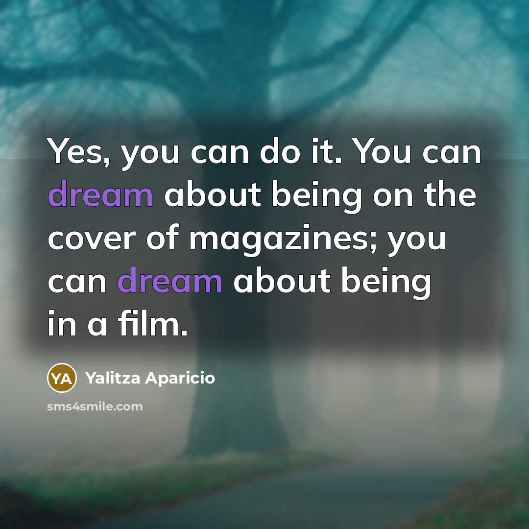 “Yes, you can do it. You can dream about being on the cover of magazines; you can dream about being in a film.” quote by Yalitza Aparicio