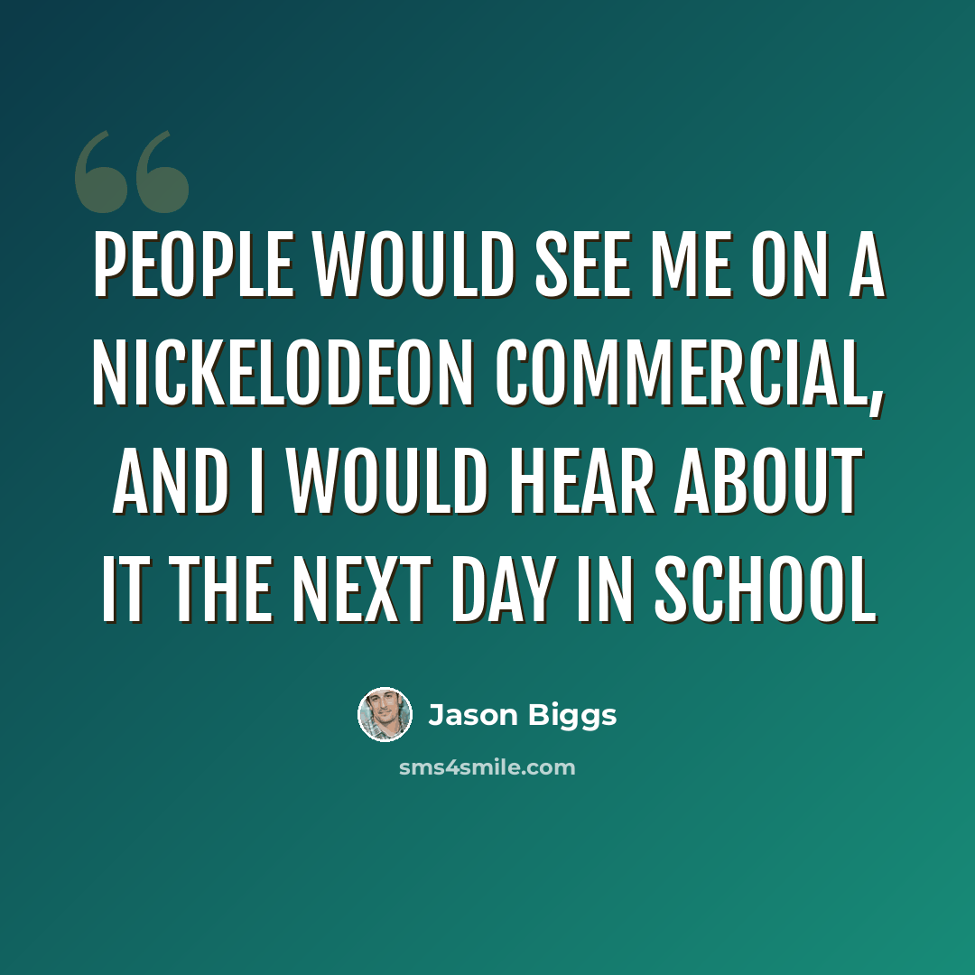 “People would see me on a Nickelodeon commercial, and I would hear about it the next day in school” quote by Jason Biggs