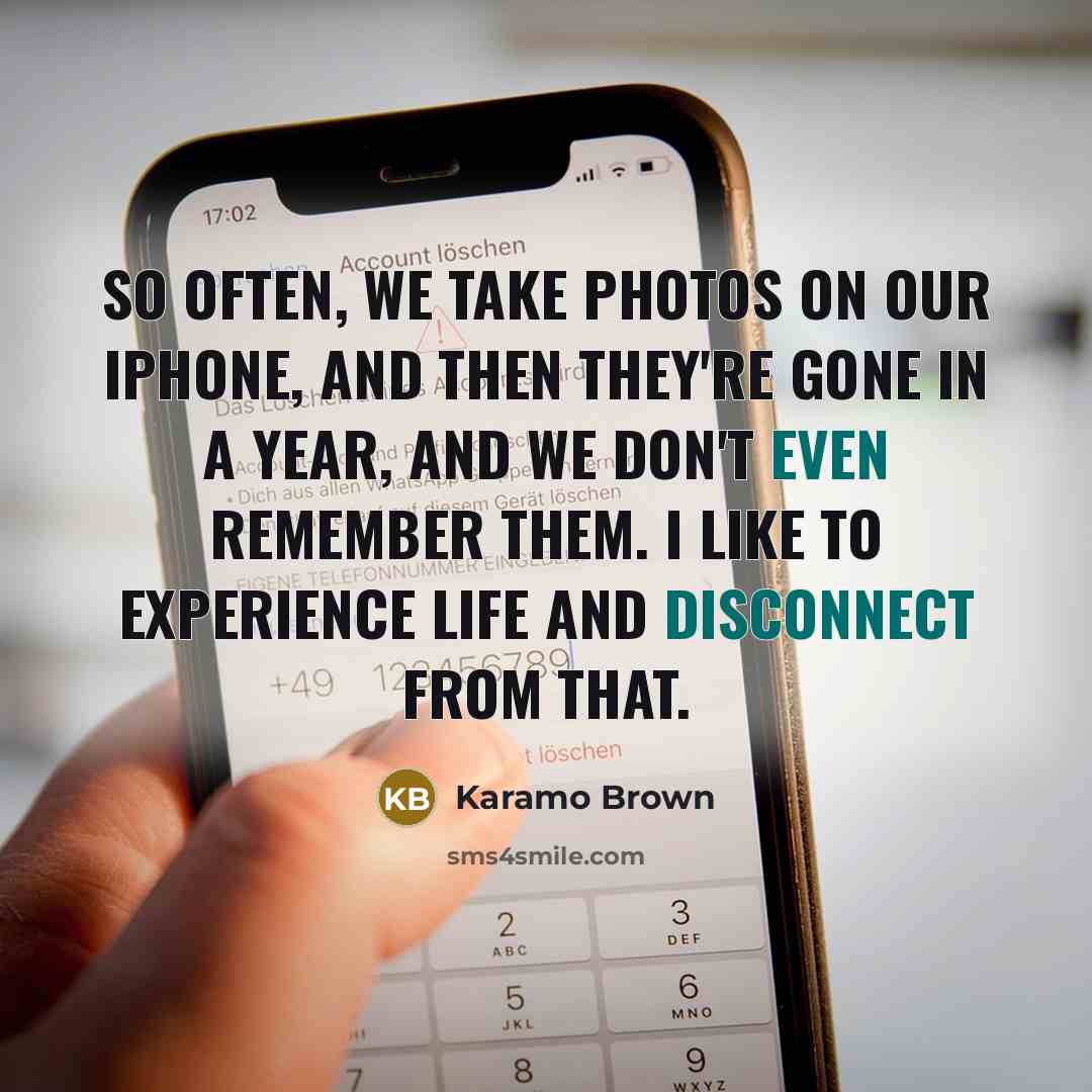“So often, we take photos on our iPhone, and then they're gone in a year, and we don't even remember them. I like to experience life and disconnect from that.” quote by Karamo Brown