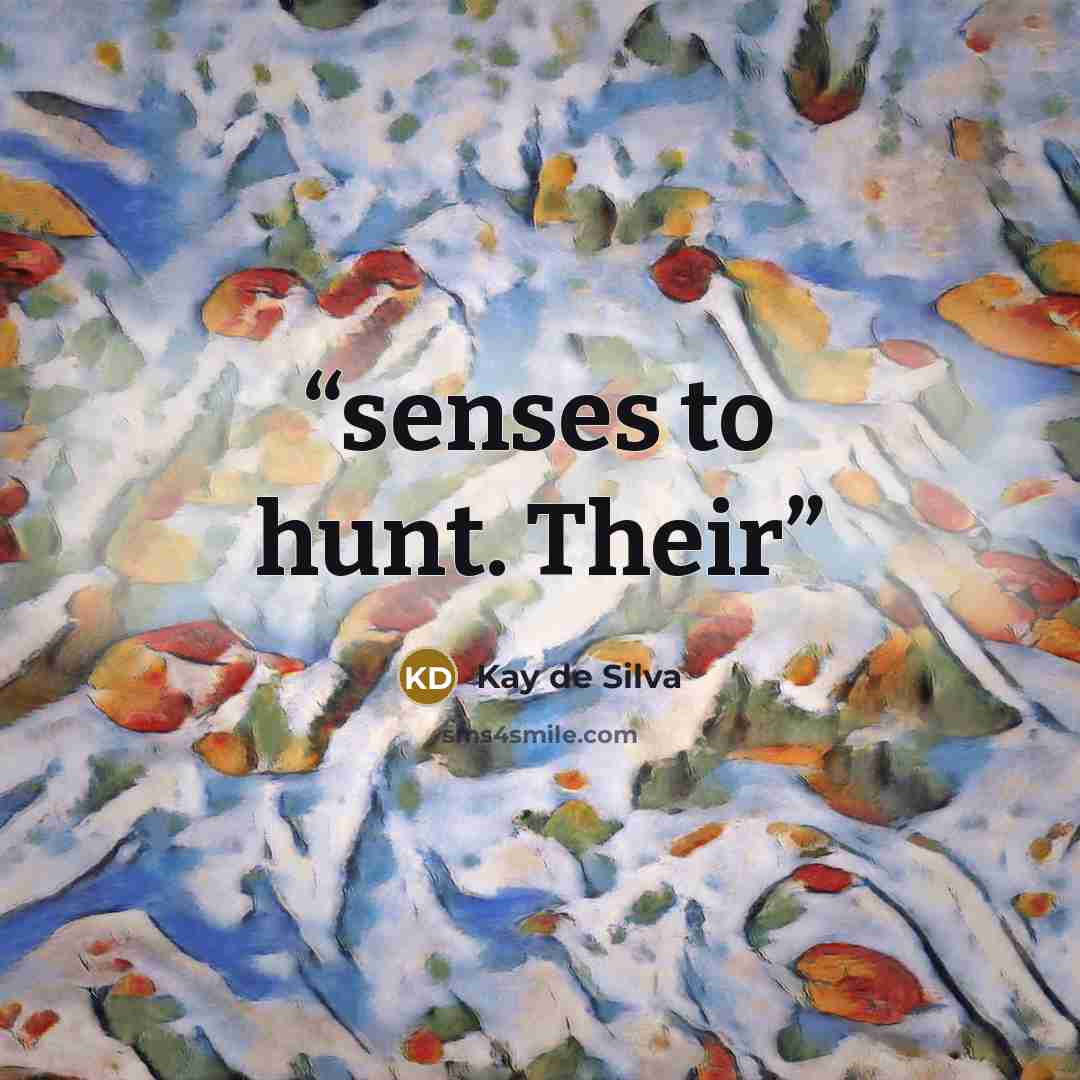 “senses to hunt. Their” quote by Kay de Silva