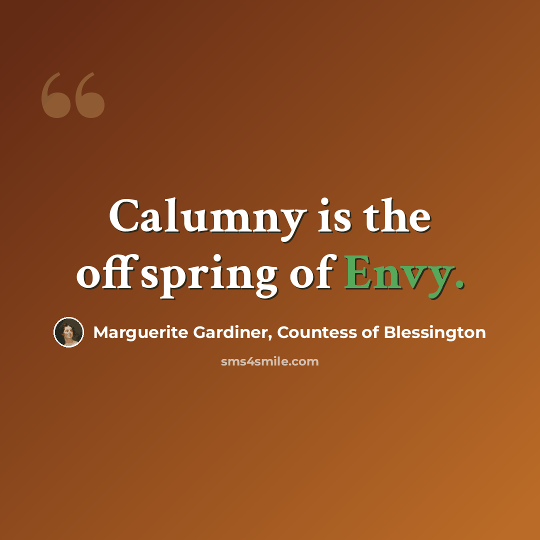 “Calumny is the offspring of Envy.” quote by Marguerite Gardiner, Countess of Blessington