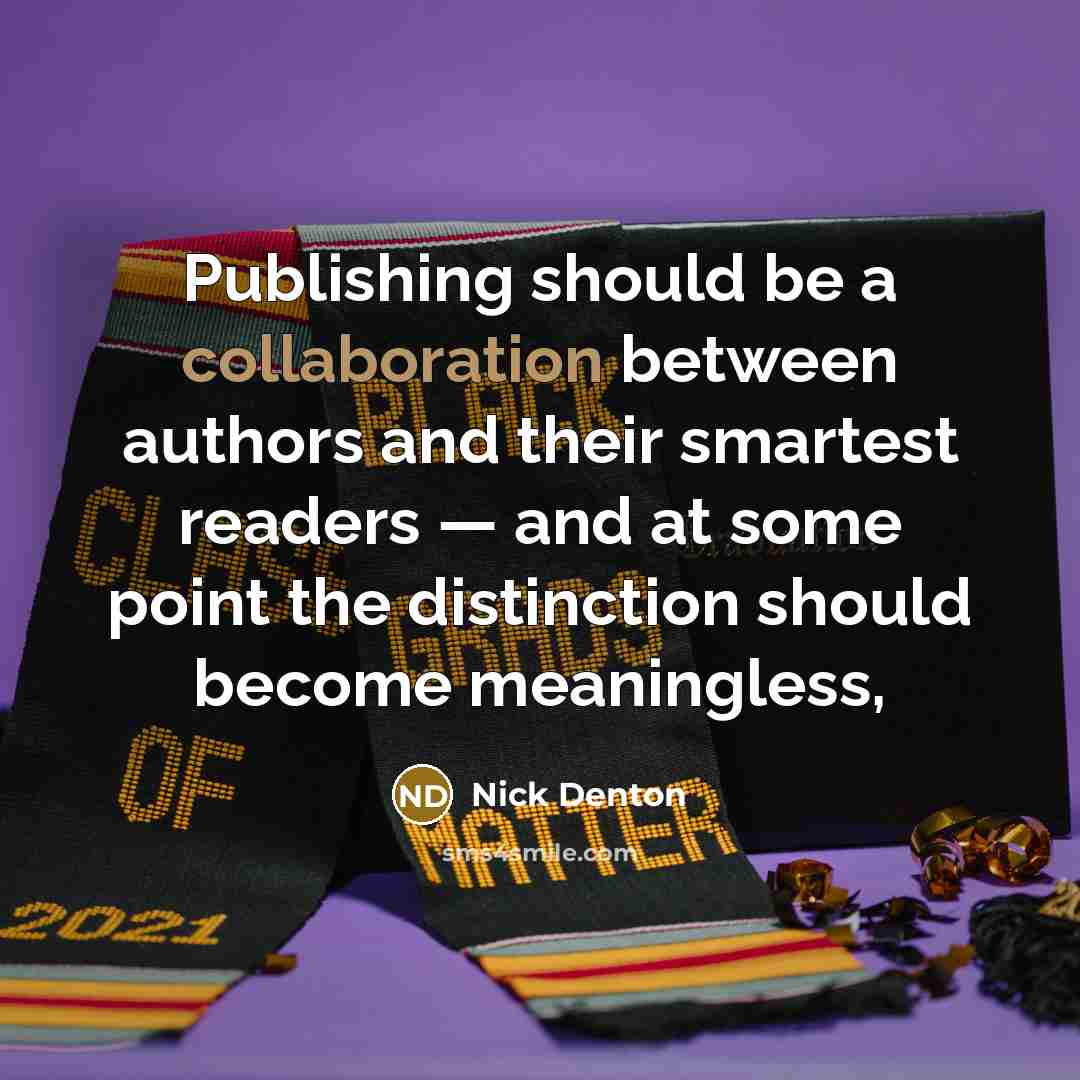 “Publishing should be a collaboration between authors and their smartest readers — and at some point the distinction should become meaningless,” quote by Nick Denton
