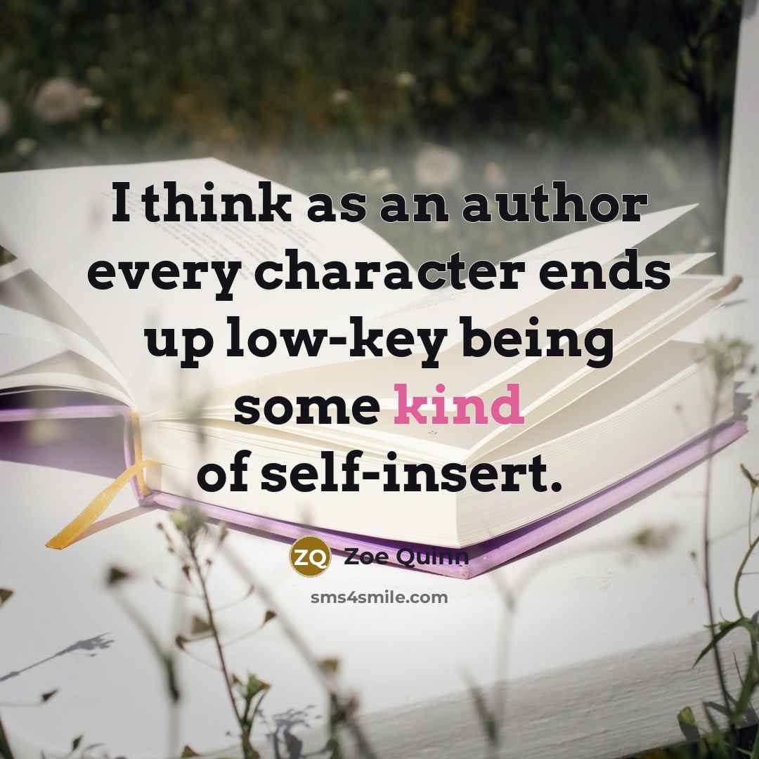 “I think as an author every character ends up low-key being some kind of self-insert.” quote by Zoe Quinn