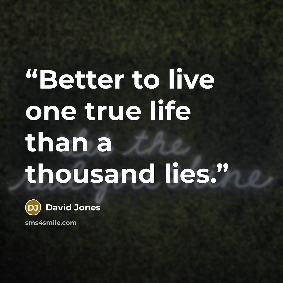 “Better to live one true life than a thousand lies.” quote by David Jones