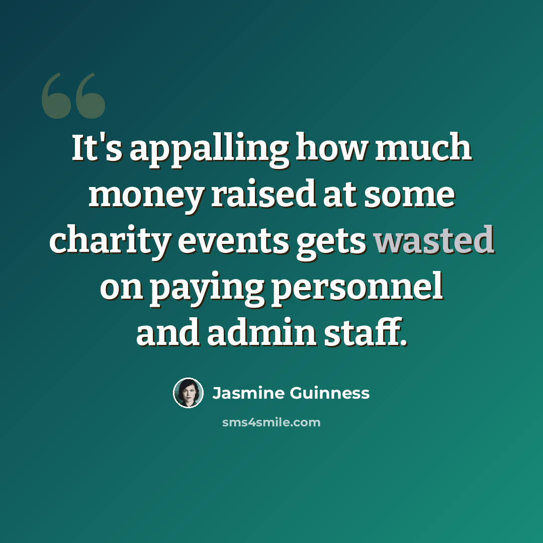 “It's appalling how much money raised at some charity events gets wasted on paying personnel and admin staff.” quote by Jasmine Guinness
