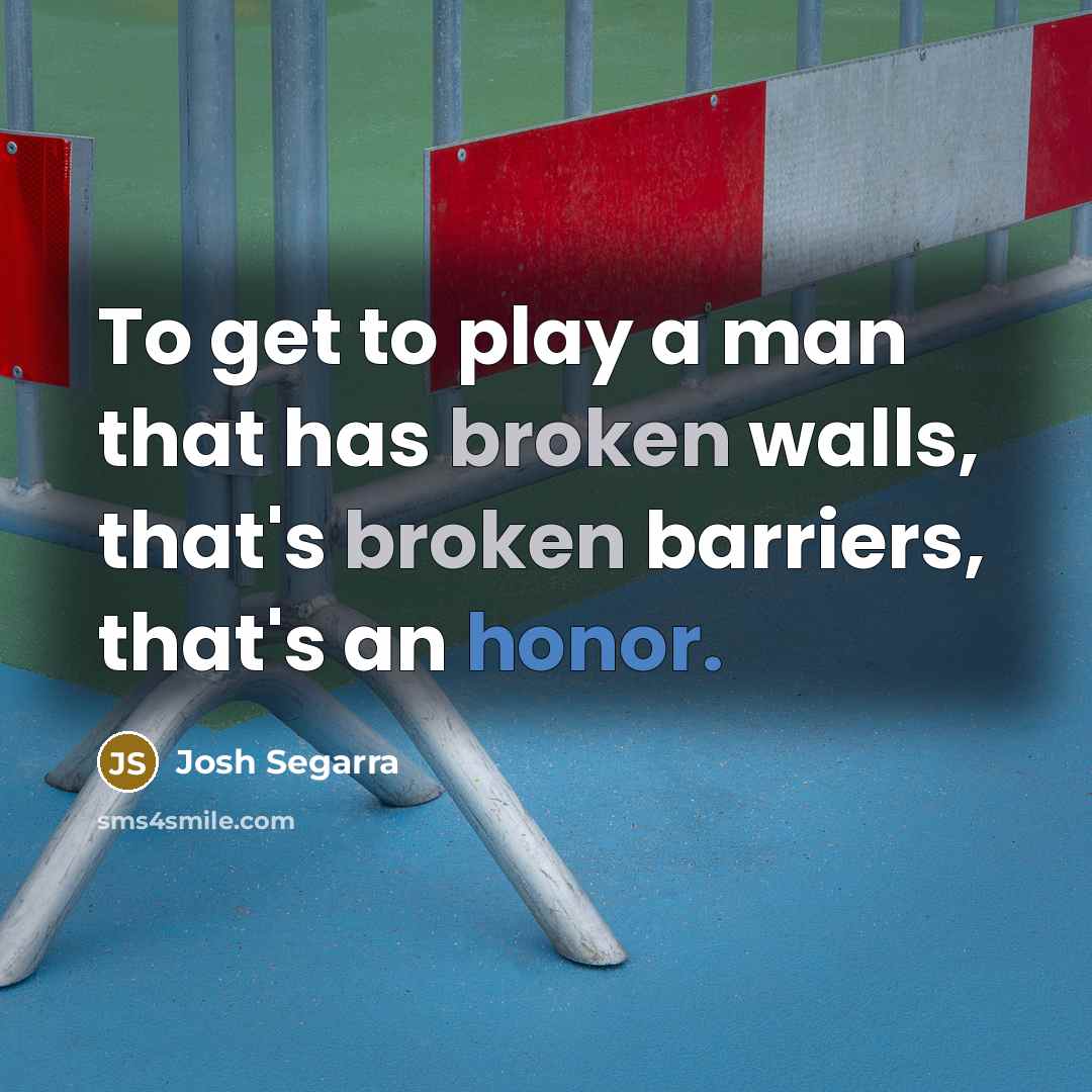 “To get to play a man that has broken walls, that's broken barriers, that's an honor.” quote by Josh Segarra