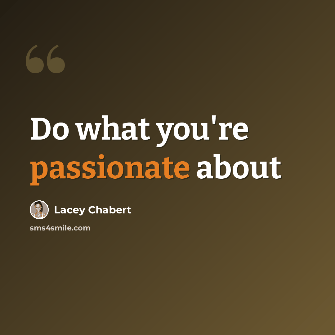 “Do what you're passionate about” quote by Lacey Chabert