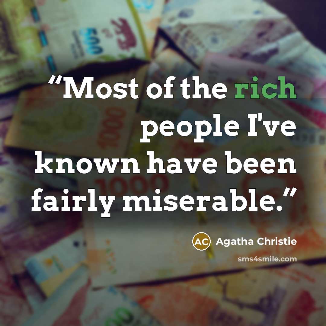 “Most of the rich people I've known have been fairly miserable.” quote by Agatha Christie