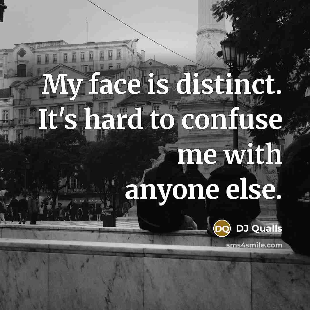 “My face is distinct. It's hard to confuse me with anyone else.” quote by DJ Qualls